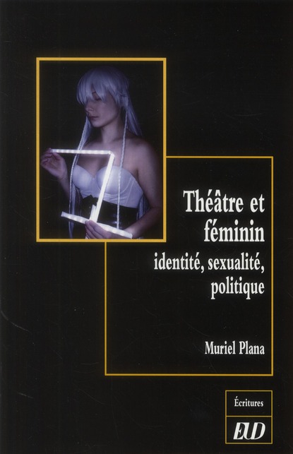 Théâtre et féminin: identité, sexualité, politique