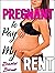 PREGNANT to Pay My Rent