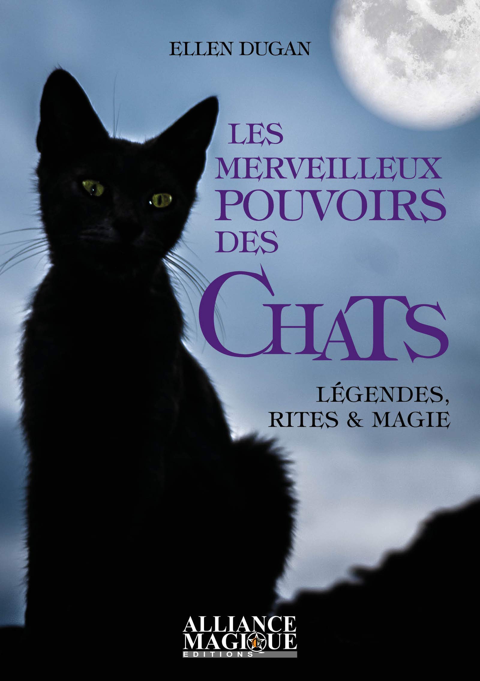 Les merveilleux pouvoirs des chats: Légendes, rites et magie (French Edition)