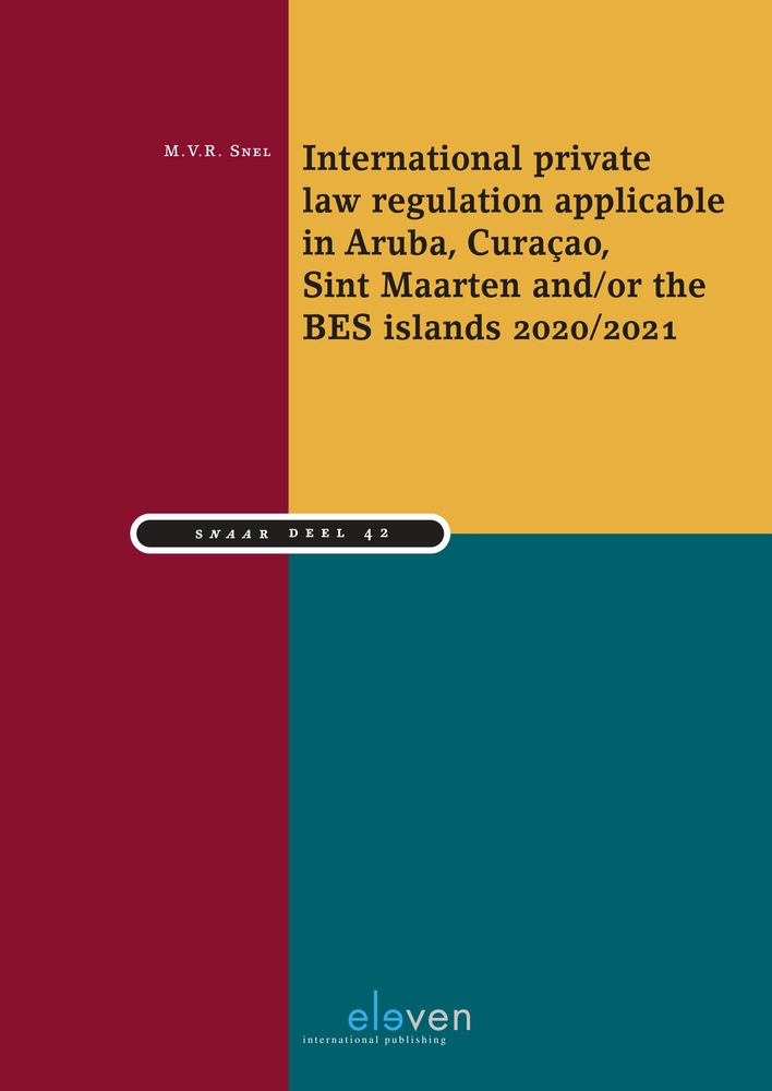 International private law regulation applicable in Aruba, Curaçao, Sint Maarten and/or the BES islands 2020/2021 (42) (Studiereeks Nederlands-Antilliaans en Arubaans Recht (SNAAR))