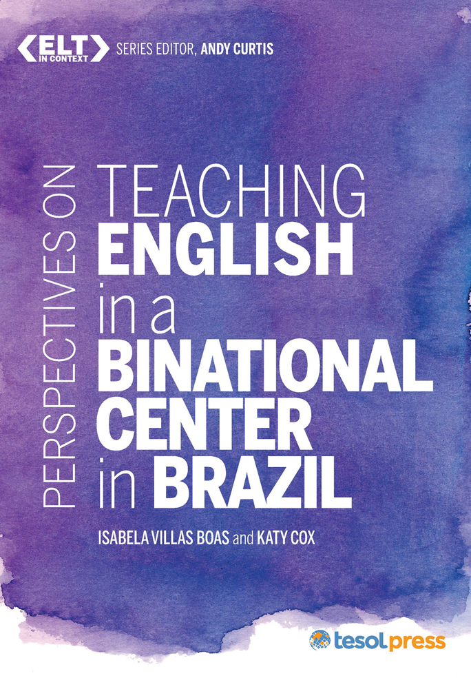 Perspectives on Teaching English in a Binational Center in Brazil (ELT in Context Series)