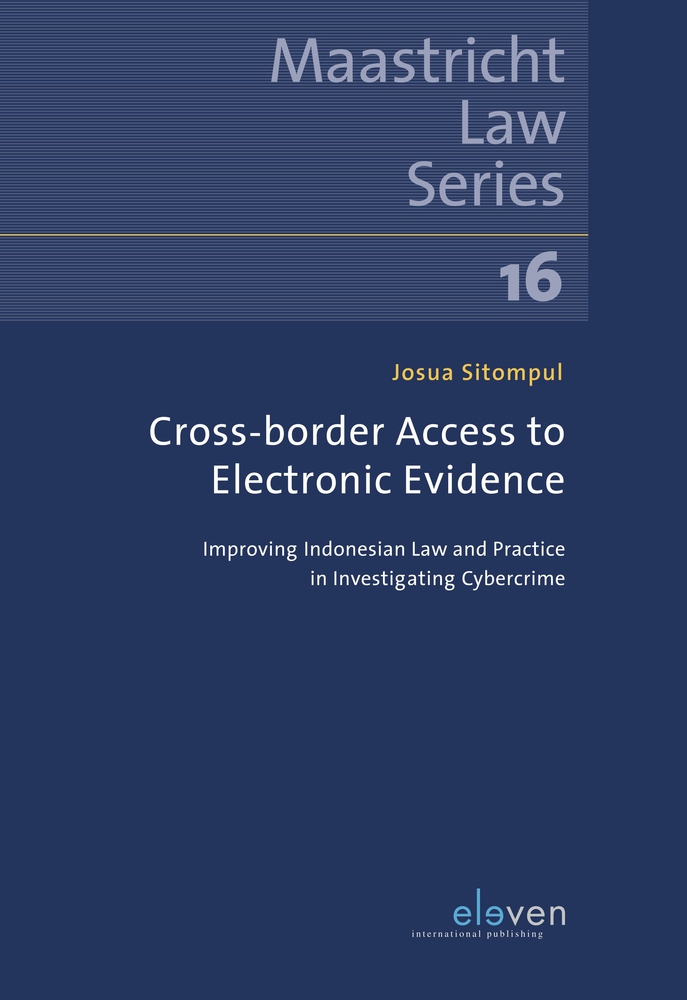 Cross-border Access to Electronic Evidence: Improving Indonesian Law and Practice in Investigating Cybercrime (16) (Maastricht Law Series)