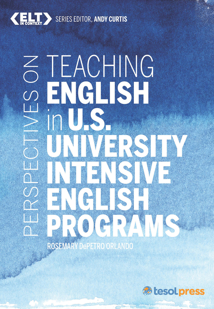 Perspectives on Teaching English in U.S. University Intensive English Programs (ELT in Context Series)