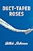 Duct-Taped Roses by Billeh Nickerson