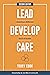 Lead, Develop, Care: Shaping a Different Kind of Leader