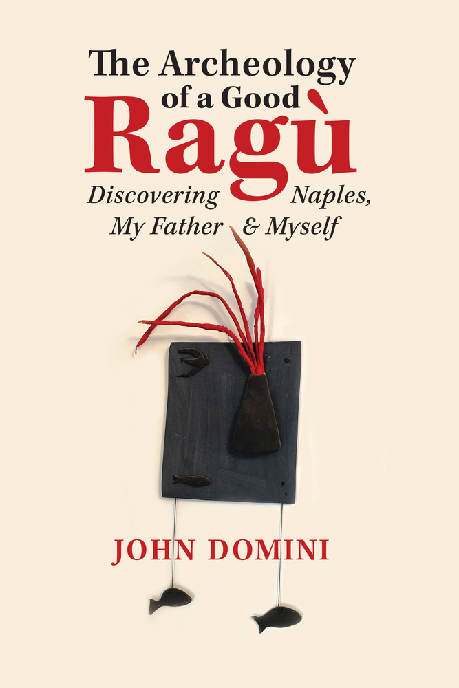 The Archeology of a Good Ragù: Discovering Naples, My Father and Myself (36) (GWE Creative Non-Fiction)