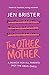 The Other Mother: A Wickedly Honest Parenting Tale for Every Kind of Family