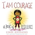 I Am Courage: A Book of Resilience (I Am Books)