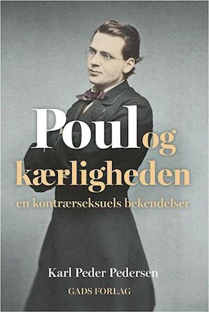 Poul og kærligheden - En kontrærseksuels bekendelser (Hardcover)