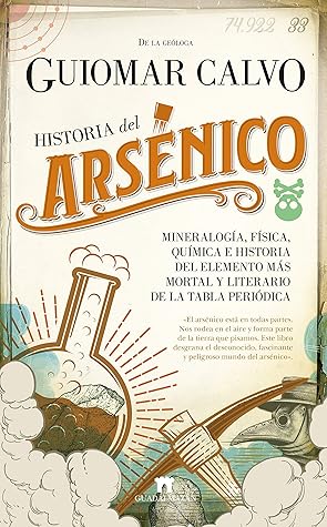 Historia del arsénico: Mineralogía, física, química e historia del elemento más mortal y literario de la tabla periódica (Spanish Edition)
