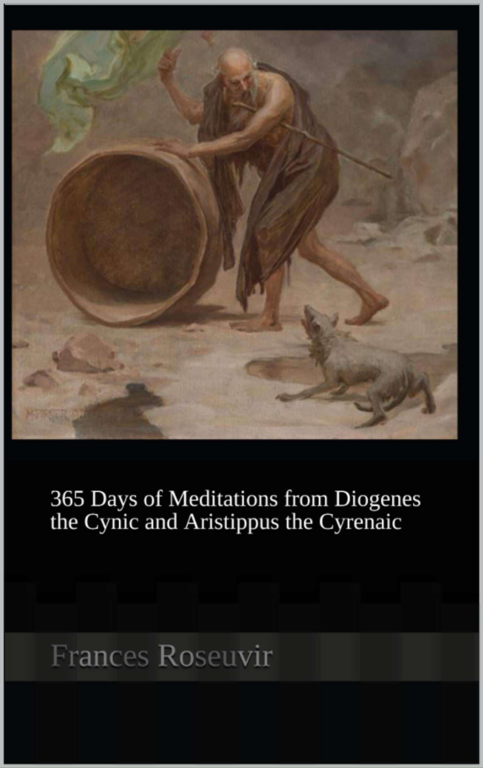 365 Days of Meditations from Diogenes the Cynic and Aristippus the Cyrenaic (Kindle Edition)
