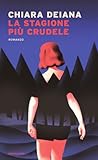La stagione più crudele by Chiara Deiana
