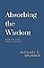Absorbing the Wisdom: How to Live Wisely and Well