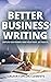 Better Business Writing: Ca...