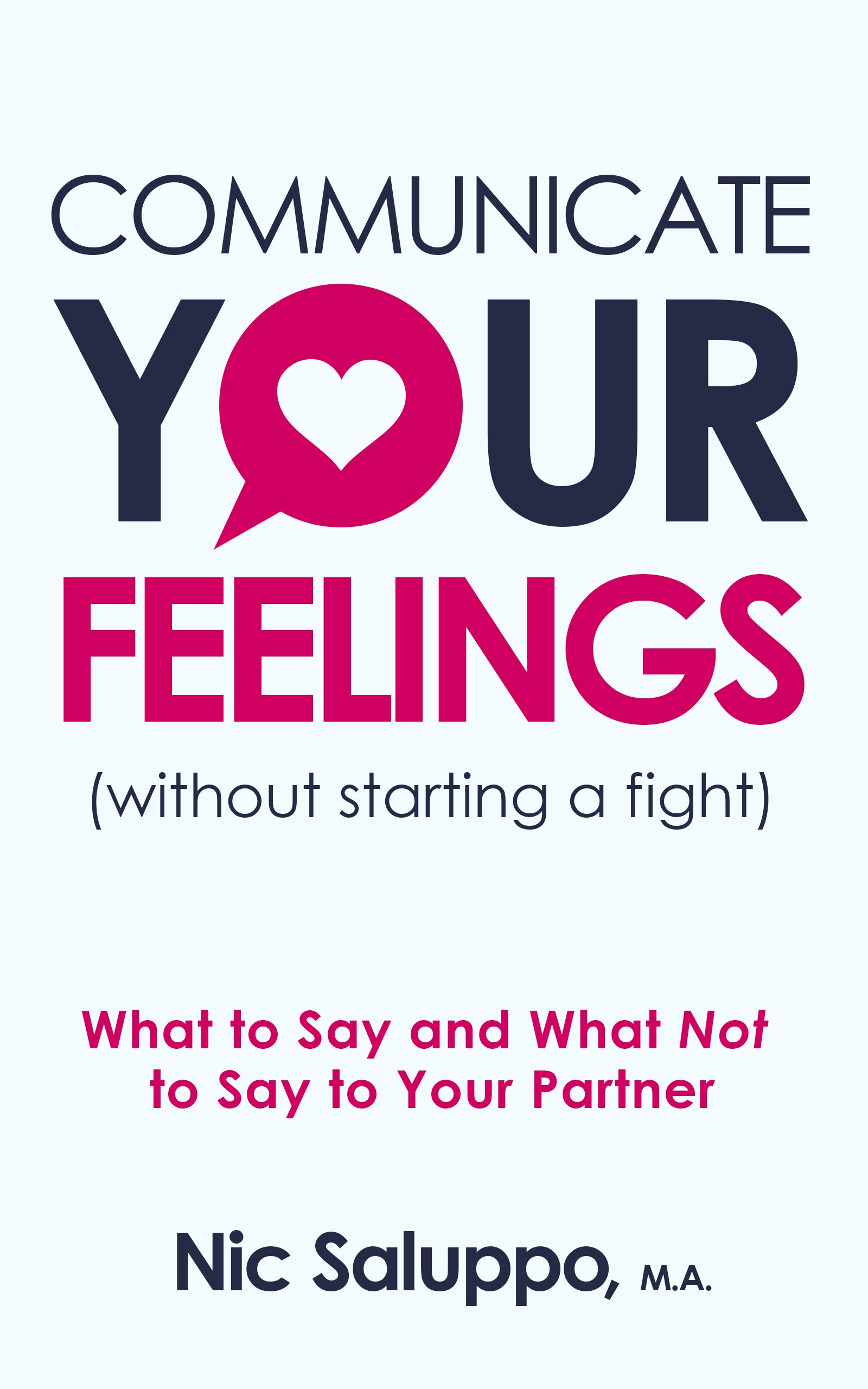 Communicate Your Feelings (without starting a fight): What to Say and What Not to Say to Your Partner (Mental & Emotional Wellness Book 1)