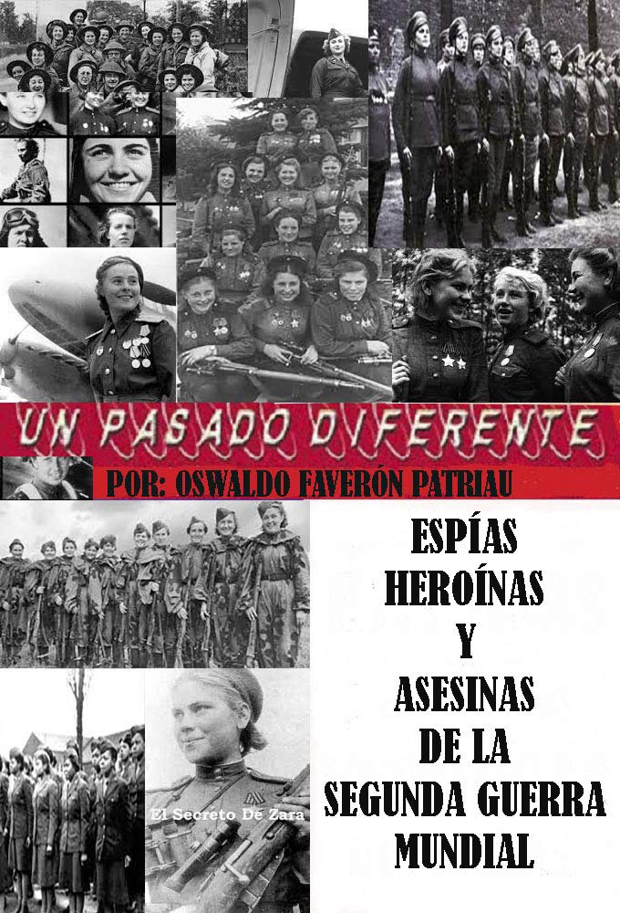 Espías, Heroínas, Asesinas y Amantes de la Segunda Guerra Mundial (Un Pasado Diferente nº 91)