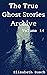 The True Ghost Stories Archive: Volume 14: 50 Mysterious and Menacing Tales