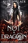 Not a Dragon (Soulmarked Kiara Ravenlocke Files #1) Not a Dragon (Soulmarked Kiara Ravenlocke Files #1)