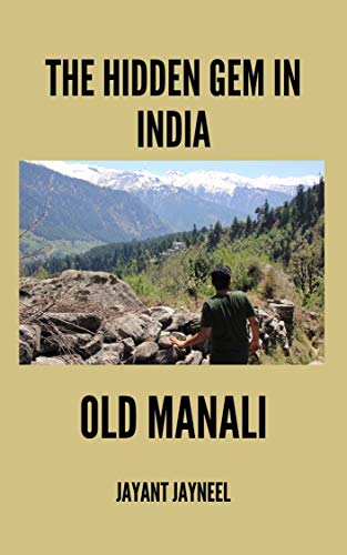 The hidden gem in India Old Manali (Kindle Edition)