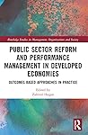 Public Sector Reform and Performance Management in Developed Economies: Outcomes-Based Approaches in Practice (Routledge Studies in Management, Organizations and Society)