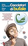 Cacciatori di bufale: Come riconoscere e smascherare le notizie infondate e le leggende metropolitane nella realtà enel Web (Italian Edition)
