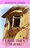 Until then, Subaig