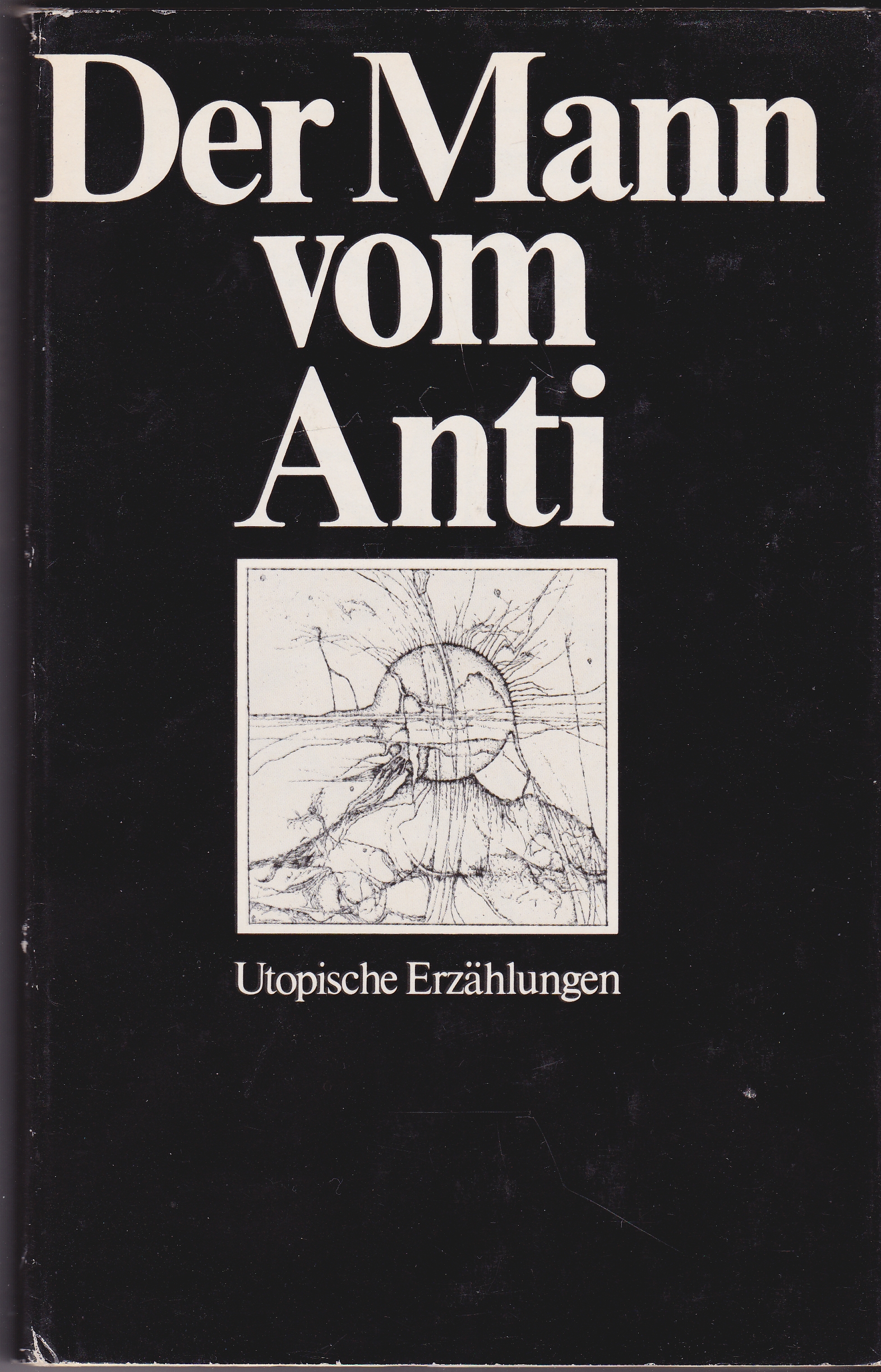 Der Mann vom Anti : Utopische Erzählungen