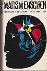 Marsmenschen : Kosmische und kybernetische Abenteuer ; Eine Anthologie internationaler utopischer Erzählungen Marsmenschen : Kosmische und kybernetische Abenteuer ; Eine Anthologie internationaler utopischer Erzählungen