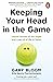 Keeping Your Head in the Game: Untold Stories of the Highs and Lows of a Life in Sport