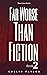 Far Worse Than Fiction - Bo...