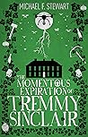 The Momentous Expiration of Tremmy Sinclair by Michael F. Stewart