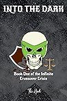 Into The Dark: Book One of the Infinite Crossover Crisis Into The Dark: Book One of the Infinite Crossover Crisis