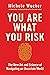 You Are What You Risk: The New Art and Science of Navigating an Uncertain World