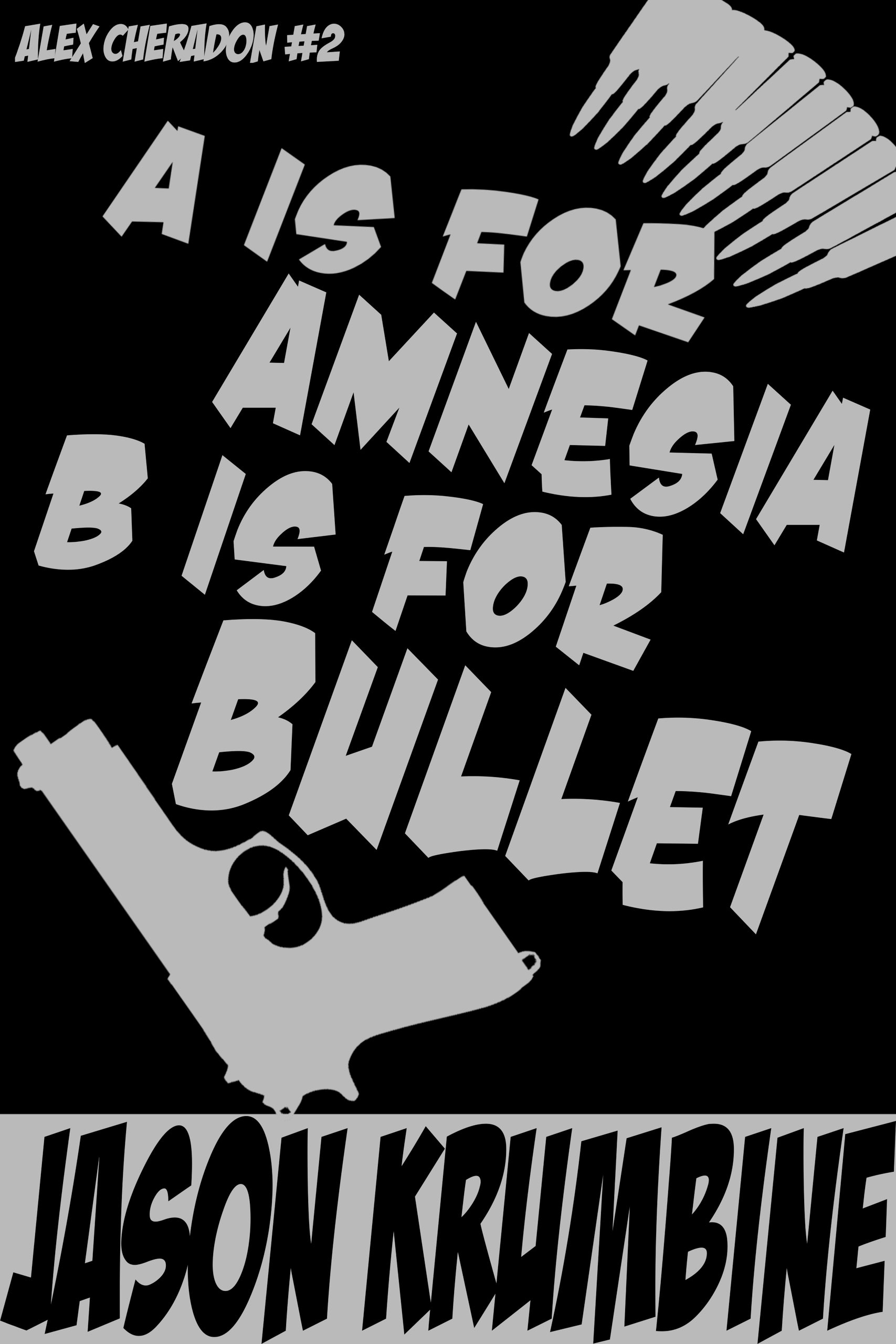 A is for Amnesia, B is for Bullet (Alex Cheradon #2)