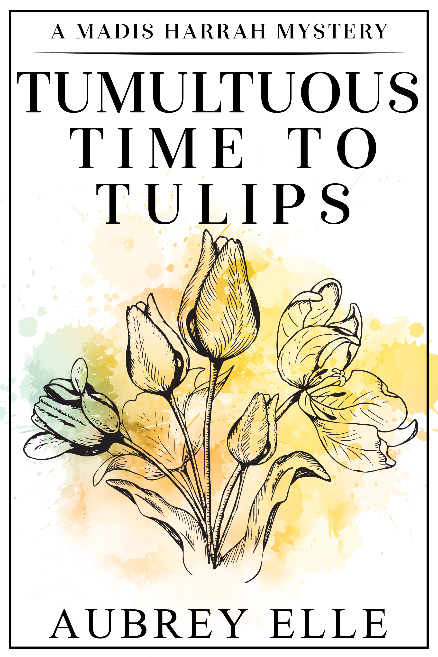 Tumultuous Time to Tulips (Madis Harrah, #2)