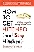 How to Get Hitched (and Stay Hitched) by Suzanne  Venker