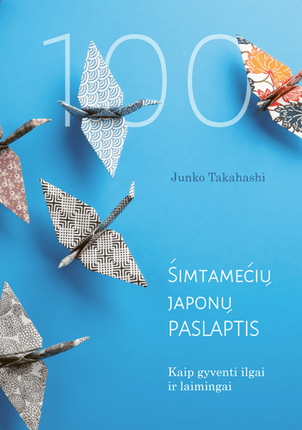 Šimtamečių japonų paslaptis. Kaip gyventi ilgai ir laimingai