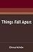 Things Fall Apart by Chinua Achebe