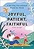 Joyful, Patient, Faithful: ...
