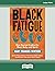 Black Fatigue: How Racism Erodes the Mind, Body, and Spirit (Large Print Edition)