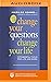Change Your Questions, Change Your Life