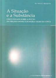 A situação e a substância : cinco ensaios sobre a ficção de Virginia Woolf e de Maria Velho da Costa