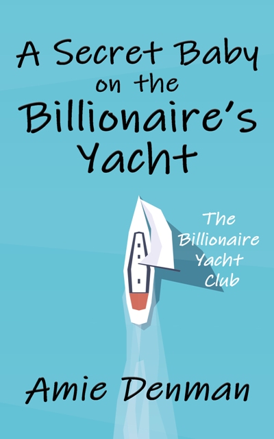 A Secret Baby on the Billionaire's Yacht (The Billionaire Yacht Club Book 1)
