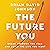 The Future You: Break Through the Fear and Build the Life You Want