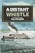 A Distant Whistle Second Ed...