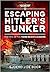 Escaping Hitler's Bunker: The Fate of the Third Reich's Leaders