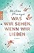 Was wir sehen, wenn wir lieben