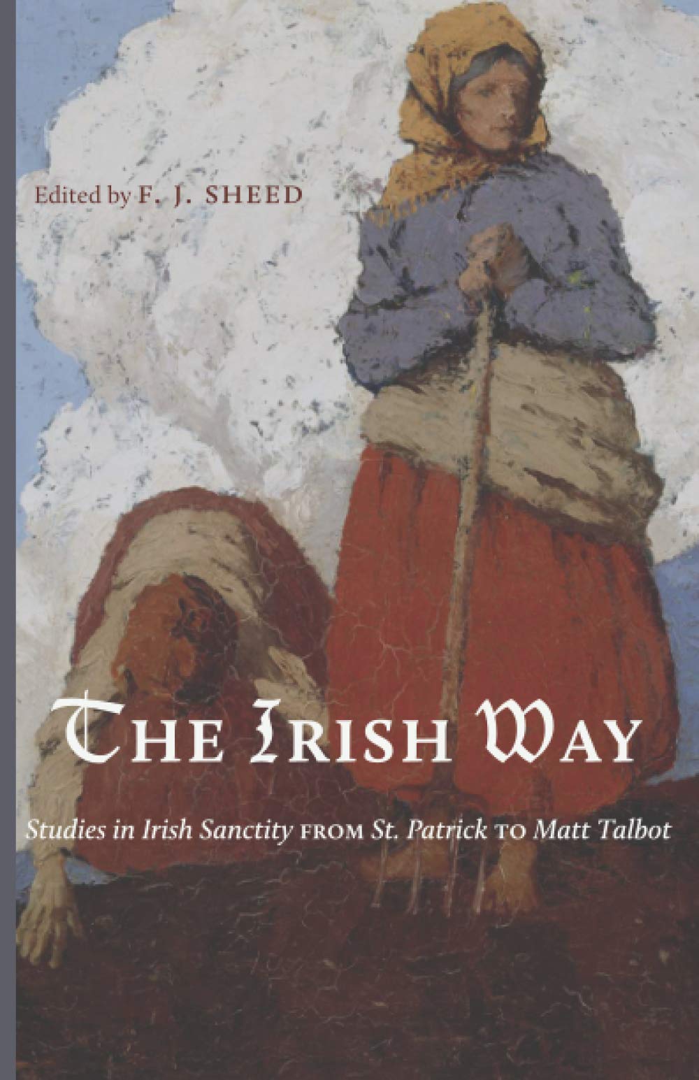The Irish Way: Studies in Irish Sanctity from St. Patrick to Matt Talbot (Paperback)