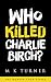 Who Killed Charlie Birch? by M.K. Turner