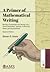 A Primer of Mathematical Writing: Being a Disquisition on Having Your Ideas Recorded, Typeset, Published, Read, and Appreciated